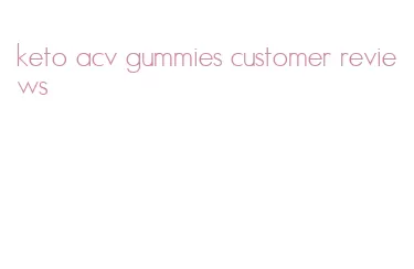 keto acv gummies customer reviews