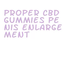 proper cbd gummies penis enlargement