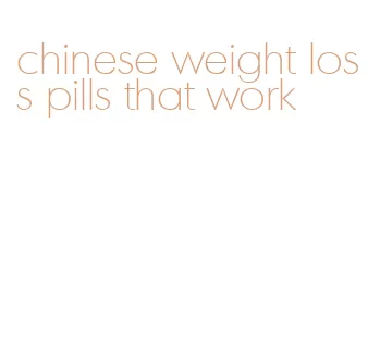 chinese weight loss pills that work