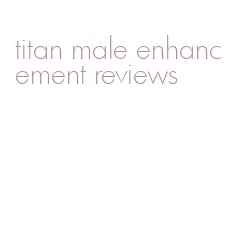 titan male enhancement reviews