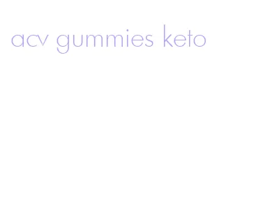 acv gummies keto