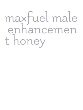 maxfuel male enhancement honey