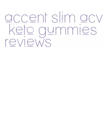 accent slim acv keto gummies reviews