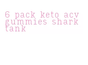 6 pack keto acv gummies shark tank