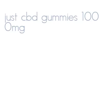 just cbd gummies 1000mg