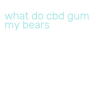 what do cbd gummy bears
