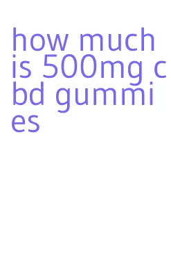 how much is 500mg cbd gummies