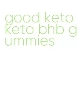 good keto keto bhb gummies