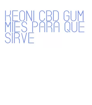 keoni cbd gummies para que sirve