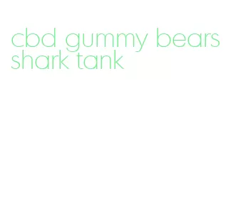 cbd gummy bears shark tank