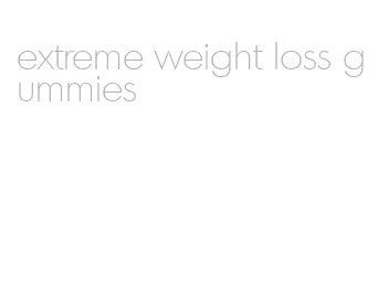 extreme weight loss gummies