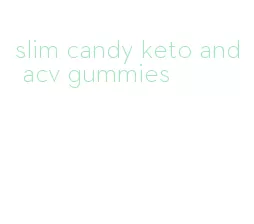 slim candy keto and acv gummies