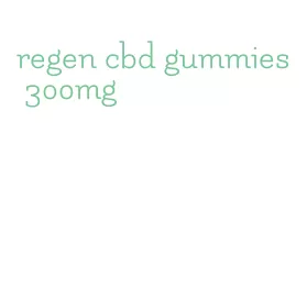 regen cbd gummies 300mg