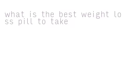 what is the best weight loss pill to take