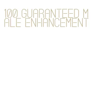 100 guaranteed male enhancement