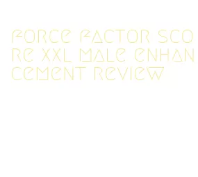 force factor score xxl male enhancement review