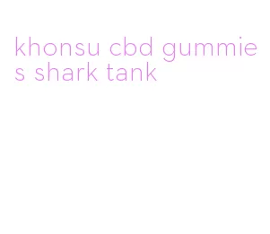 khonsu cbd gummies shark tank