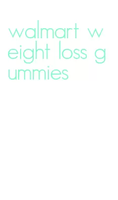 walmart weight loss gummies
