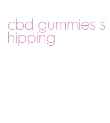 cbd gummies shipping