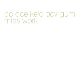 do ace keto acv gummies work