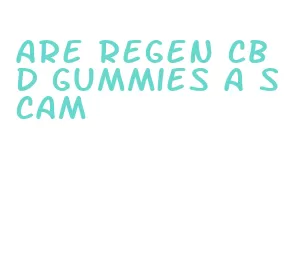 are regen cbd gummies a scam
