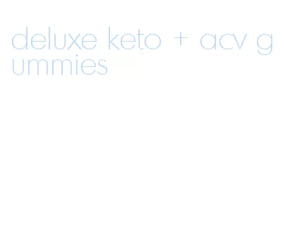 deluxe keto + acv gummies