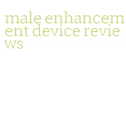 male enhancement device reviews