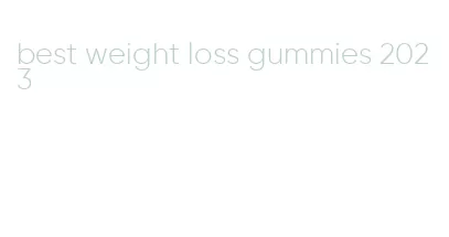 best weight loss gummies 2023