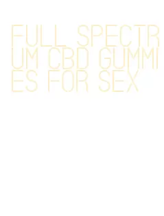 full spectrum cbd gummies for sex