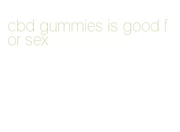 cbd gummies is good for sex