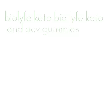 biolyfe keto bio lyfe keto and acv gummies