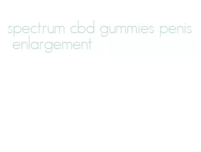 spectrum cbd gummies penis enlargement