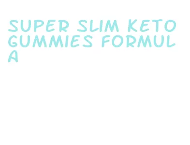 super slim keto gummies formula