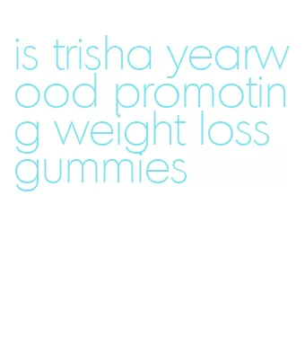 is trisha yearwood promoting weight loss gummies