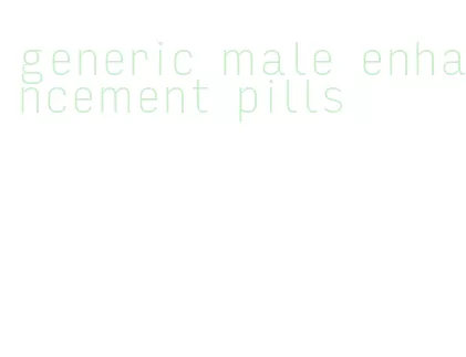 generic male enhancement pills