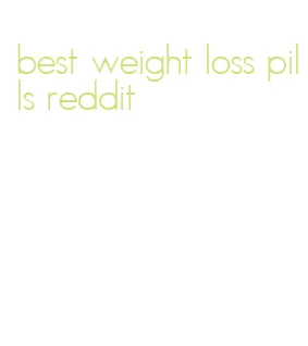 best weight loss pills reddit