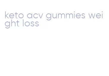 keto acv gummies weight loss