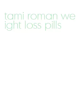 tami roman weight loss pills