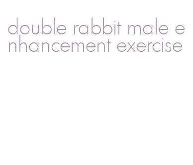 double rabbit male enhancement exercise