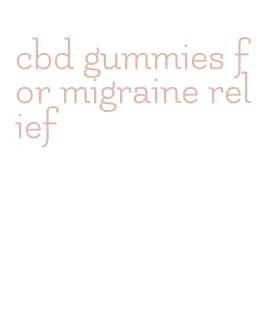 cbd gummies for migraine relief