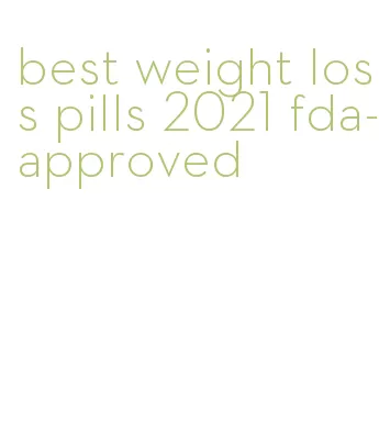 best weight loss pills 2021 fda-approved