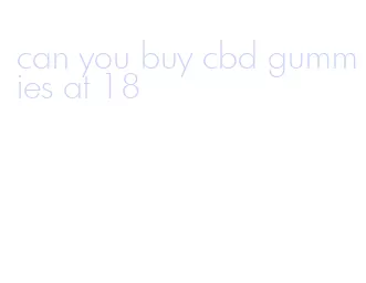 can you buy cbd gummies at 18