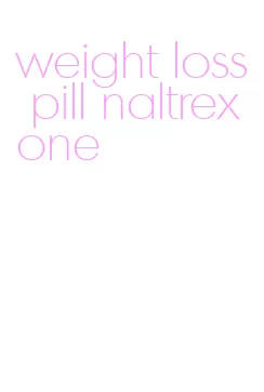 weight loss pill naltrexone