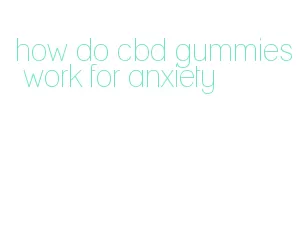 how do cbd gummies work for anxiety