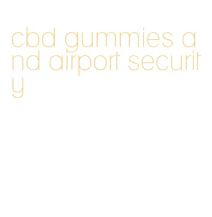 cbd gummies and airport security