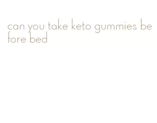 can you take keto gummies before bed