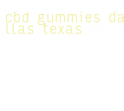 cbd gummies dallas texas