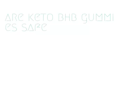 are keto bhb gummies safe