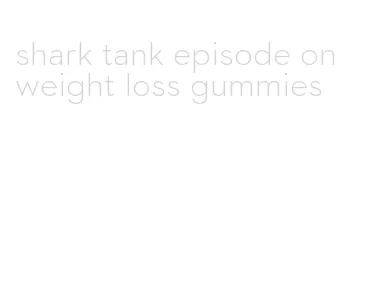 shark tank episode on weight loss gummies