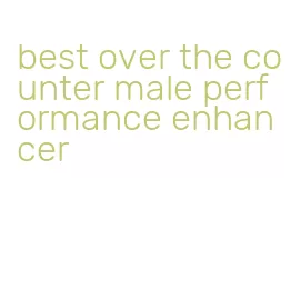 best over the counter male performance enhancer
